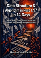 Data Structure & Algorithm in Rust 1.97 in 14 Days: Master Arrays, Trees, Graphs, Sorting and Dynamic Programming Through Daily Drills (Learn Programming in 14 Days) B0HGBY2C9Z Book Cover