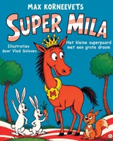 Super Mila: Het kleine superpaard met een grote droom (Dutch Edition) B0HDL894J5 Book Cover