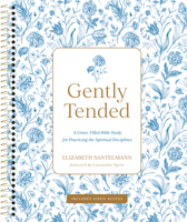 Gently Tended with Streaming Video Access: A Grace-Filled Bible Study for Practicing the Spiritual Disciplines B0GQNWPG6F Book Cover