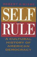 Self-Rule: A Cultural History of American Democracy 0226895629 Book Cover