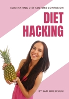 Diet Hacking: Eliminating Diet Culture Confusion B08735HNQN Book Cover