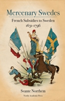 Mercenary Swedes: French Subsidies to Sweden 1631-1796 9188661822 Book Cover