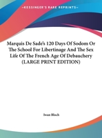 Marquis De Sade's 120 Days Of Sodom Or The School For Libertinage And The Sex Life Of The French Age Of Debauchery 1432579959 Book Cover