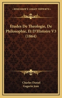 Etudes De Theologie, De Philosophie, Et D'Histoire V3 1165437457 Book Cover