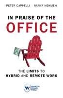 In Praise of the Office: The Limits to Hybrid and Remote Work 1613631936 Book Cover
