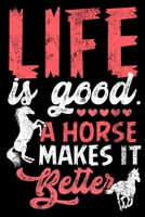 Life is Good a Horse Makes it Better Notebook: Lined Journal Notebook Horse - 120 Pages Lined Notebooks Journals To Write in For Horses Lovers Girls Women Boys Men and Kids 1708491791 Book Cover