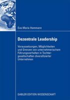 Dezentrale Leadership: Voraussetzungen, Moglichkeiten Und Grenzen Von Unternehmerischem Fuhrungsverhalten in Tochtergesellschaften Diversifizierter Unternehmen 3834913669 Book Cover