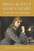 What Lovely Ladies Desire: Poetry to Inspire B098RNRZZS Book Cover