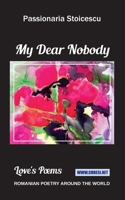 My Dear Nobody: Love's Poems (Romanian Poetry Around the World) B0GGY5Y2B1 Book Cover
