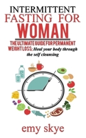 Intermittent Fasting for Woman: The ultimate guide for permanent Weight loss; Heal your Body through the Self Cleansing 108111374X Book Cover