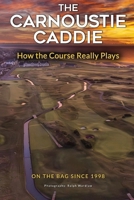 The Carnoustie Caddie: How the Course Really Plays 1066724202 Book Cover