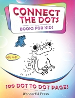 CONNECT THE DOTS: Connect The Dots For Kids Ages 4-8: 100 Dot-to-Dot Puzzles for Fun and Learning. A Fun Book Filled With Cute Animals, Cars, Spaceship, Airplanes, Fruits, Flowers & More! B087L33CDC Book Cover