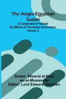 The Anglo-Egyptian Sudan: A Compendium Prepared By Officers Of The Sudan Government, Vol. 2 9371777249 Book Cover
