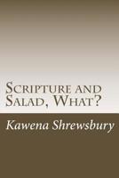 Scripture and Salad, What?: Food for the Mind, Body, & Spirit! 14 Days of salad and scripture for people on the go! 197380591X Book Cover