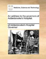 An address to the governors of Addenbrooke's Hospital. 1170632254 Book Cover