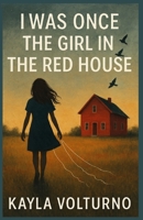 I Was Once The Girl In The Red House B0F93LB8D7 Book Cover