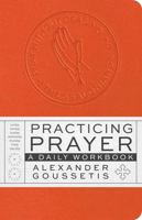 Practicing Prayer : A Daily Workbook 1944967990 Book Cover