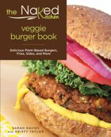 The Naked Kitchen Veggie Burger Book: Delicious Plant-Based Burgers, Fries, Sides, and More 0762793295 Book Cover
