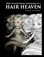 Hair Heaven: Unky's Colouring Therapy Colouring Book Vol.1 1523705620 Book Cover