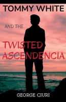 Tommy White And The Twisted Ascendencia B0CVQF477N Book Cover