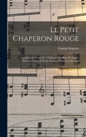 Le petit chaperon rouge; opérette en 3 actes et 4 tableaux de Blum et Toché. Partition chant et piano transcrite par Léon Roques 1019234512 Book Cover