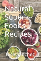 Natural Super Foods Recipes B0CJXGFZ5V Book Cover