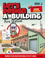 Let's Design A Fire Station Building: An Interactive Architecture Activity Book For Kids | Book 2 | Location: Bisbee, Arizona (Let's Design A Building) 1959209426 Book Cover