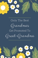 Only The Best Grandmas Get Promoted To Great-Grandma: Great way to announce/reveal pregnancy to Grandmother. 120 lined pages Notebook Journal 1695689003 Book Cover