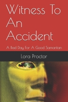 Witness To An Accident: A Bad Day For A Good Samaritan B094T5SMPP Book Cover