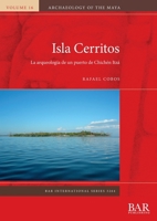 Isla Cerritos : La Arqueología de un Puerto de Chichén Itzá 1407363522 Book Cover