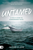Untamed: A Fool's Guide to Surrendered Faith 076840763X Book Cover