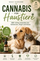 Cannabis für Haustiere – Das natürliche Wundermittel gegen Schmerzen, Angst und Stress: Alles über Wirkung, Dosierung, Sicherheit und Erfahrungen – ... Katzen & Co. helfen kann (German Edition) B0FNCT9YMY Book Cover