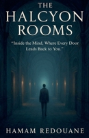 The Halcyon Rooms: Inside the Mind, Where Every Door Leads Back to You B0FFY6B8RZ Book Cover