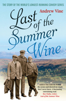 Last of the Summer Wine: The Inside Story of the World's Longest-running Comedy Programme 1845135954 Book Cover