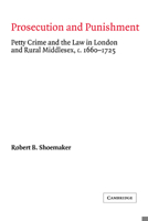 Prosecution and Punishment: Petty Crime and the Law in London and Rural Middlesex, c.16601725 (Cambridge Studies in Early Modern British History) 0521068762 Book Cover