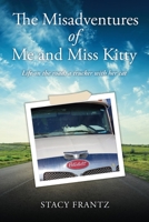 The Misadventures of Me and Miss Kitty: Life on the road, a trucker with her cat 1662870191 Book Cover