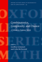 Combinatorics, Complexity, and Chance: A Tribute to Dominic Welsh (Oxford Lecture Series in Mathematics and Its Applications) 0198571275 Book Cover