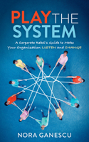 Play the System : A Corporate Rebel's Guide to Make Your Organization Listen and Change 1642795585 Book Cover