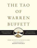 The Tao of Warren Buffett: Warren Buffett's Words of Wisdom: Quotations and Interpretations to Help Guide You to Billionaire Wealth and Enlightened Business Management