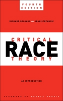 Critical Race Theory, Fourth Edition: An Introduction 1479818259 Book Cover