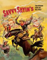 Savvy Sayin's: True Wisdom from the Real West 1892588420 Book Cover