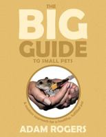 The Big Guide to Small Pets: A Modern Approach for a Healthy, Fulfilled Pet. 1456784641 Book Cover
