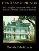 DENHAM'S SPRINGS: The Complete Family of Robert Foster Benton and Sarah Denham in America 1733387315 Book Cover