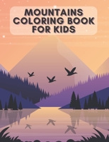 Mountains Coloring Book for Kids: The Perfect Way For Children Also For Adults To Help You De-Stress And Relax In Your Spare Time! B08X65PHY3 Book Cover