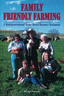 Family Friendly Farming: A Multi-Generational Home-Based Business Testament 0963810936 Book Cover