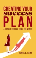 Creating Your Success Plan : A Career Success Guide for Women 0578541467 Book Cover