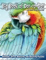 Big Book of Dot-to-Dot Animals: Stress Relieving and Relaxing Puzzles 1974560996 Book Cover