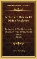 Lectures in Defense of Divine Revelation: Delivered at the Universalist Chapel, in Providence, Rhode Island 1164887653 Book Cover