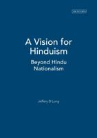 A Vision for Hinduism: Beyond Hindu Nationalism 1845112733 Book Cover