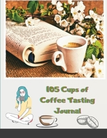 105 Cups of Coffee Tasting Journal: My Taste & Smell Journey With Flavor Wheel Chart and Color Meter for Logging Tastes 1716066409 Book Cover